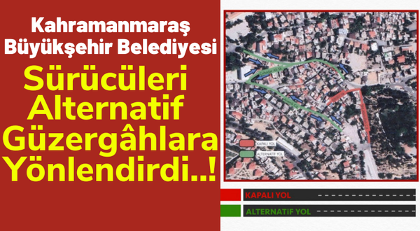 Kahramanmaraş Büyükşehir'den Sürücülere Uyarı: 2 Temmuz'a Kadar Trafiğe Kapalı Olacak!