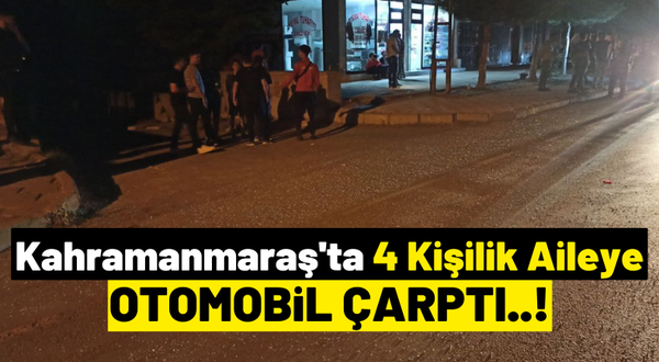 Kahramanmaraş'ta Yolun Karşısına Geçmek İsteyen Aileye Otomobil Çarptı!