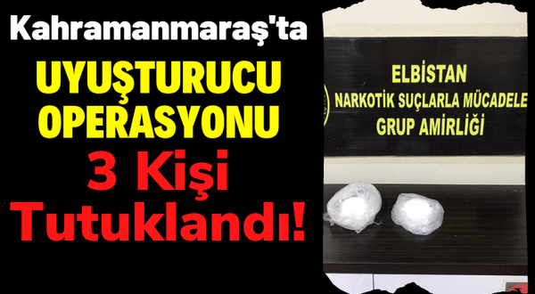 Kahramanmaraş'ta Narko Ekiplerinden Uyuşturucu Operasyonu: 4 Gözaltı!