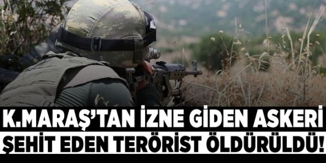 Kahramanmaraş'tan izne giden askeri şehit eden PKK'lı terörist öldürüldü!