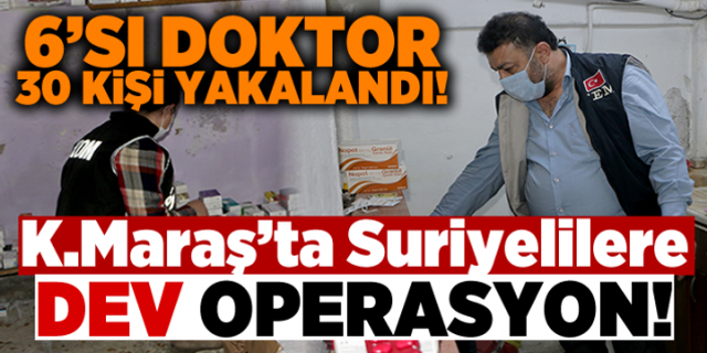 Kahramanmaraş'ta Suriyelilere Operasyon: 6'sı Doktor 30 Gözaltı!