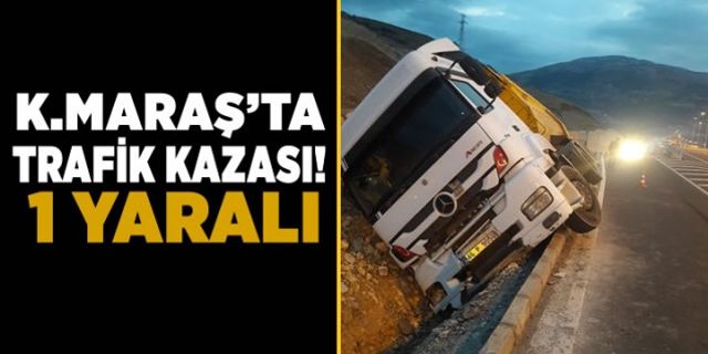 Kahramanmaraş'ta trafik kazasında kamyon yan yattı!