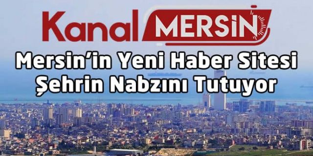Mersin Haber Sitesi kanalmersin.com şehrin nabzını tutmaya devam ediyor