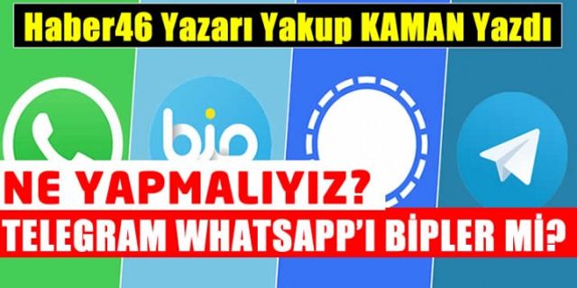 Yakup Kaman yazdı: Ne yapmalıyız? Telegram whatsapp’ı bipler mi?