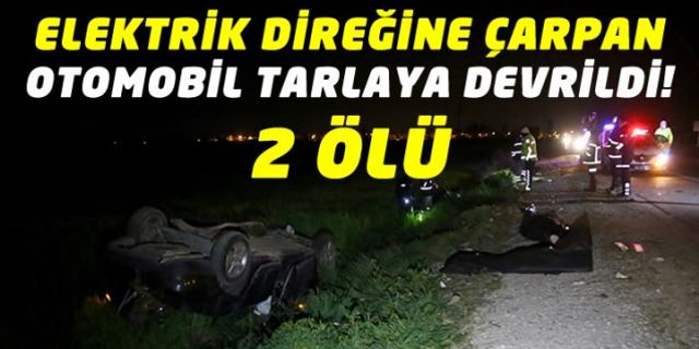 Adana'da elektrik direğine çarpan otomobil tarlaya devrildi: 2 ölü