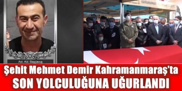 Şehit Mehmet Demir Kahramanmaraş'ta son yolculuğuna uğurlandı