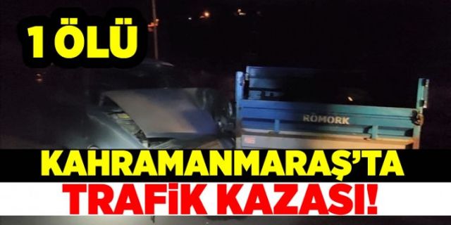 Kahramanmaraş'ta tarım aracı ile otomobil çarpıştı: 1 ölü