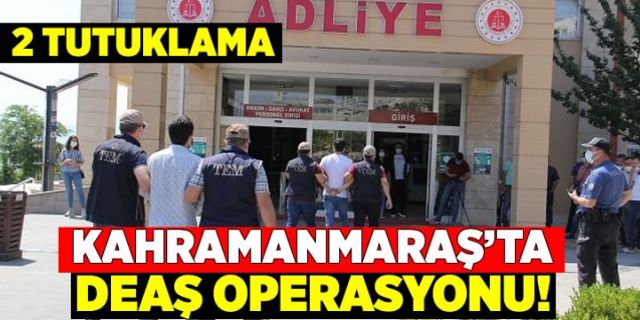 Kahramanmaraş'ta DEAŞ operasyonunda 2 şüpheli tutuklandı!