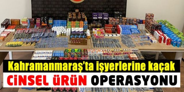 Kahramanmaraş polisinden kaçak cinsel ürün operasyonu