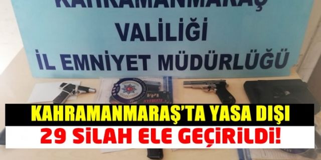 Kahramanmaraş'ta yakalanan 25 şüpheliden 29 silah ele geçirildi!