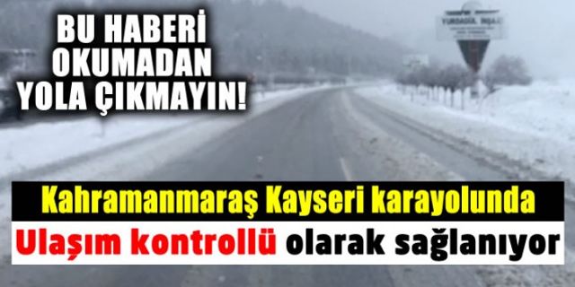 Kahramanmaraş-Kayseri kara yolunda yoğun kar yağışı ulaşımı olumsuz etkiliyor