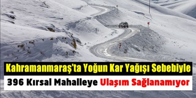 Kahramanmaraş'ta 396 köye kar nedeniyle ulaşım sağlanamıyor