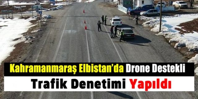 Elbistan'da drone destekli trafik denetimi yapıldı. Kural ihlali yapan sürücülere ceza kesildi