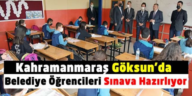 Kahramanmaraş Göksun'da öğrencileri sınava belediye hazırlıyor