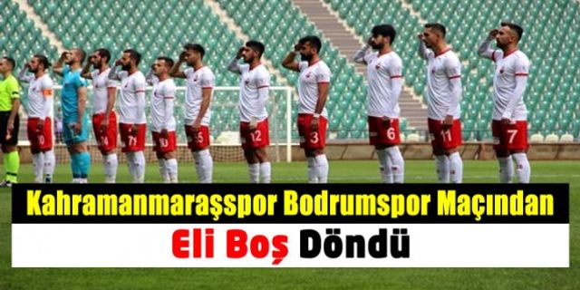 Kahramanmaraşspor 26.hafta maçında Bodrumspor'a mağlup oldu