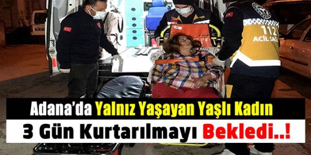 Adana'da 3 gündür haber alınamayan kadın, yatağında felç geçirmiş halde bulundu!