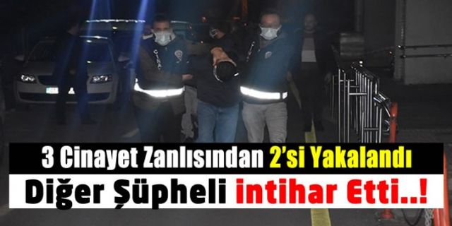 Adana'da cinayet şüphelisi 3 firariden 2'si yakalandı. Üçüncü şüpheli intihar etti!