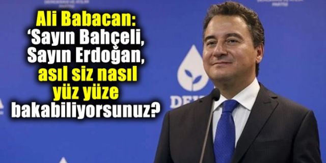 Ali Babacan: 'Ülkede açlık varsa, yoksulluk varsa, bunun altında bizzat sayın Erdoğan’ın imzası var'