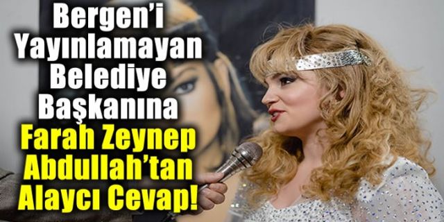 Bergen'i Yayınlamayan Kozan Belediye Başkanına Farah Zeynep Abdullah'tan tepki!