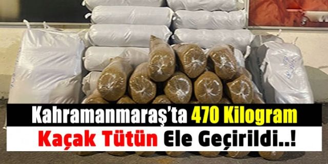 Kahramanmaraş Pazarcık’ta 470 kilogram tütüne el konuldu