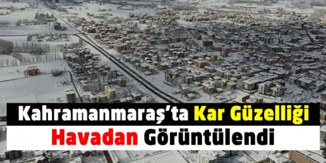 Kahramanmaraş'ta kar manzaraları dron ile görüntülendi