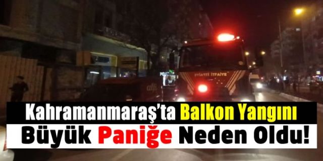 Kahramanmaraş'ta Balkonda Çıkan Yangın Panik Yarattı!