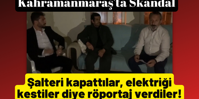 Kahramanmaraş'ta elektriği kestiler diye röportaj veren gazi babasının şalteri indirdiği iddia edildi