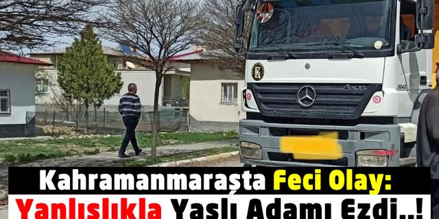Kahramanmaraş'ta Korkunç Kaza: Adres Sorduğu Yaşlı Adamı Ezdi!