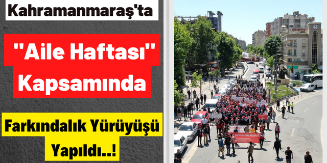 Kahramanmaraş'ta Aile Haftası Etkinlikleri Kapsamında Kortej Yürüyüşü Gerçekleştirildi!