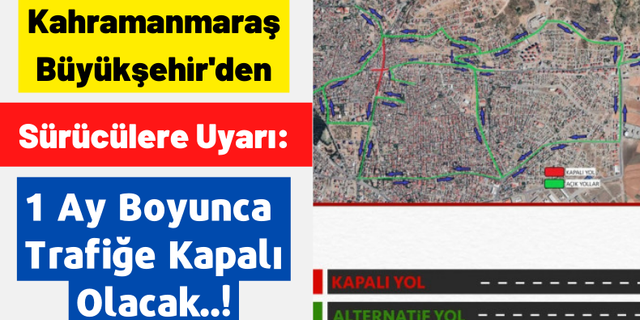 Kahramanmaraş Büyükşehir Belediyesi Sürücüleri Uyardı: 20 Haziran'a Kadar Trafiğe Kapalı Olacak!