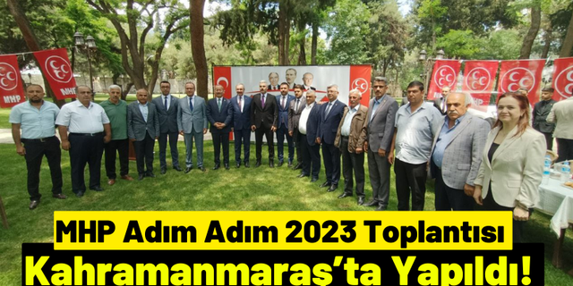 Kahramanmaraş Kalesi'nde MHP, Adım Adım 2023 Toplantısını Yaptı!