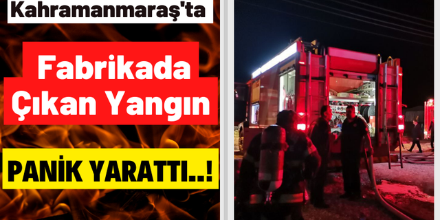 Kahramanmaraş'ta Bir Fabrikada Çıkan Yangın Maddi Hasar Oluşturdu!