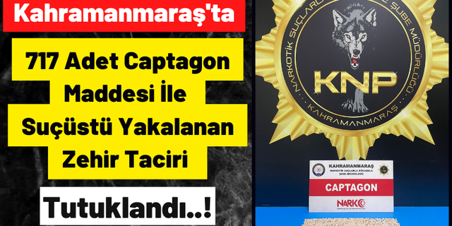 Kahramanmaraş'ta Zehir Tacirine Hapis Cezası!