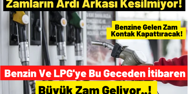 Benzin Ve LPG'ye 17 Mayıs 2022 Gecesi Büyük Zam Geliyor! Benzinin Litre Fiyatı Ne Kadar Olacak?