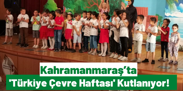 Kahramanmaraş'ta 'Türkiye Çevre Haftası' Etkinlikleri Başladı!