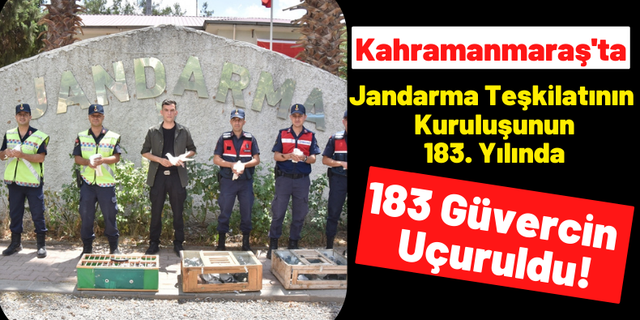 Kahramanmaraş'ta Jandarma Teşkilatının 183. Yıl Dönümünde 183 Güvercin Uçuruldu