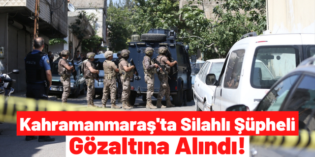 Kahramanmaraş'ta Tüfekle Etrafa Dehşet Saçan Kişi Gözaltına Alındı!
