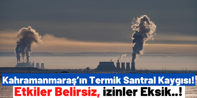 Kahramanmaraşlılar: 'Termik Santralin külüne, dumanına doyduk; termik santral istemiyoruz!'