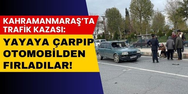 Kahramanmaraş'ta Yayaya Çarpan Otomobildeki 2 Kişi Camdan Fırladı!