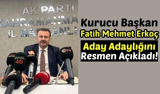 Erkoç, Kahramanmaraş Büyükşehir Aday Adaylığını Açıkladı!