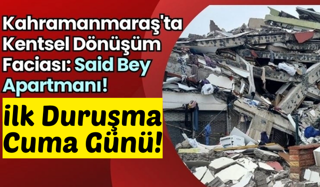 Kahramanmaraş'ta Said Bey Apartmanı Faciasının Ardındaki Kentsel Dönüşüm Skandalı!