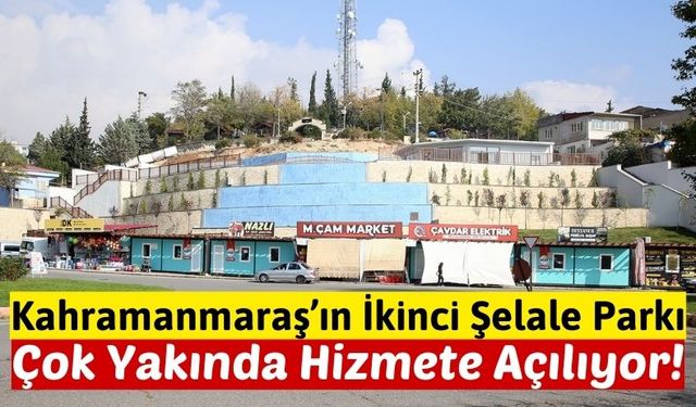 Kahramanmaraş'ta Şelale Park Yakında Hizmete Açılıyor!