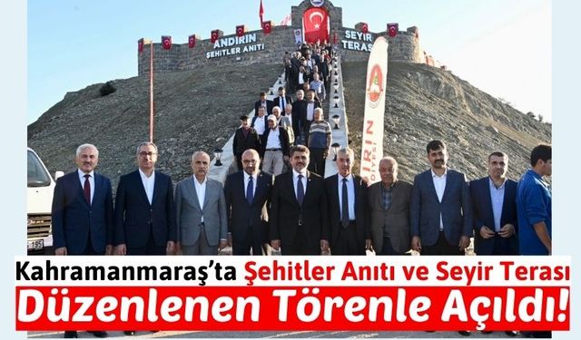 Kahramanmaraş'ın Andırın İlçesinde Şehitler Anıtı ve Seyir Terası Açıldı!