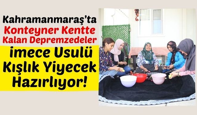 Kahramanmaraş'ta Depremzede Kadınlar Kışlık Yiyecek Telaşında!