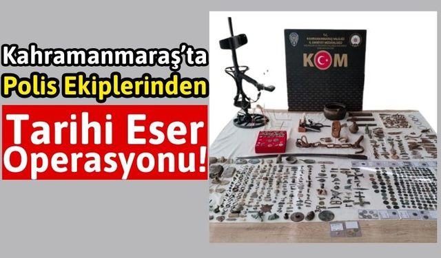 Kahramanmaraş'ta Çok Sayıda Tarihi Eser Ele Geçirildi!