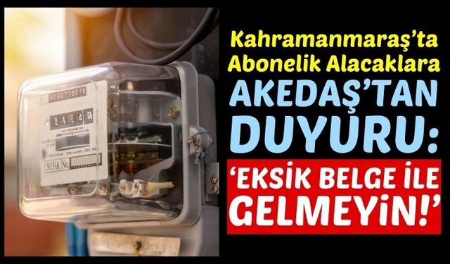 Kahramanmaraş'ta Yeni Elektrik Aboneliği Açtıracaklar Dikkat!