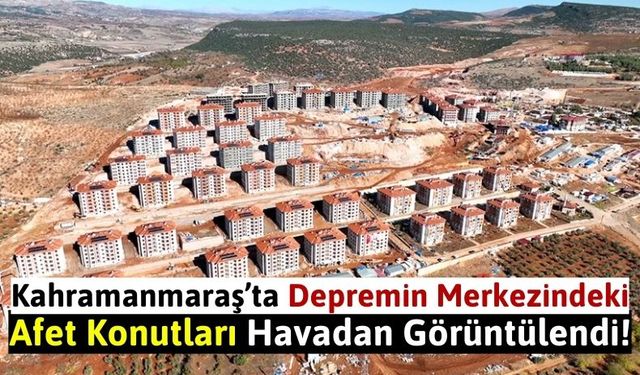 Kahramanmaraş'ın Pazarcık İlçesinde Tamamlanan Afet Konutları Havadan Görüntülendi!