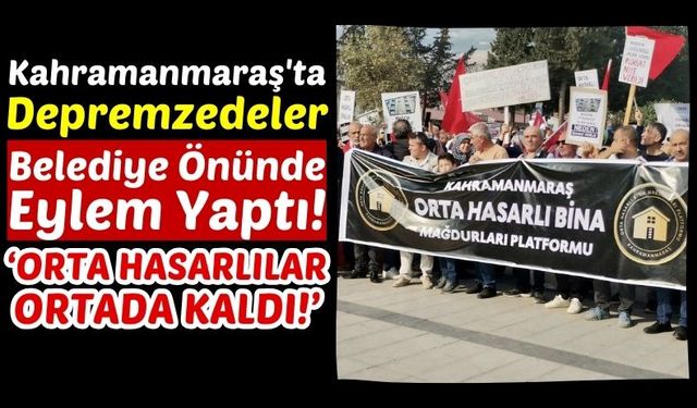 Kahramanmaraş'ta Orta Hasarlı Bina Mağdurları Eylemde!