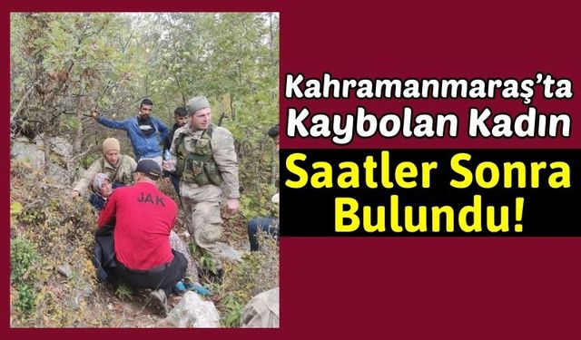 Kahramanmaraş'ta 56 Yaşındaki Kadın 12 Saatlik Arama Sonucu Bulundu!