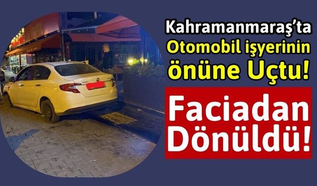 Kahramanmaraş’ta Otomobil Kaldırıma Çıktı: 1 Yaralı!